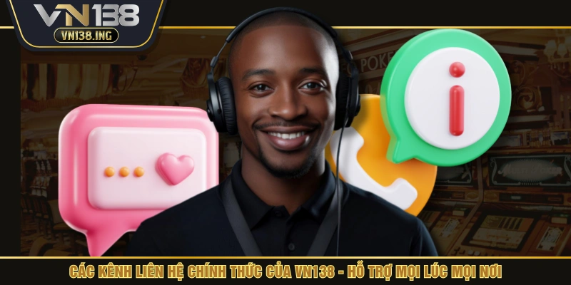 Các kênh liên hệ chính thức của VN138 - Hỗ trợ mọi lúc mọi nơi
