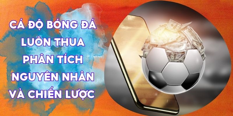 cá độ bóng đá luôn thua